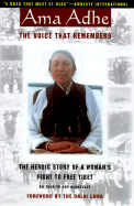AMA Adhe: The Voice That Remembers: The Heroic Story of a Woman's Fight to Free Tibet