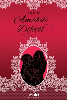 Amabili Difetti - Rose, Alexandra (Editor), and D'Ippolito, Elena (Illustrator), and P Grey, Sara