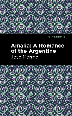 Amalia: A Romance of the Argentine - Mrmol, Jos, and Editions, Mint (Contributions by)