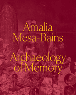 Amalia Mesa-Bains: Archaeology of Memory