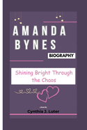 Amanda Bynes Biography: Shining Bright Through the Chaos