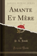 Amante Et Mere, Vol. 1 (Classic Reprint)