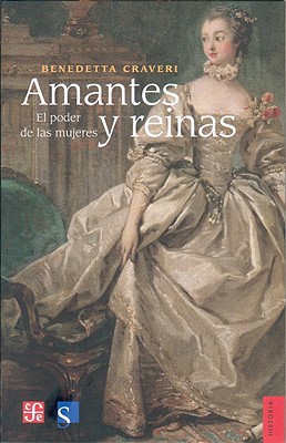 Amantes y Reinas. El Poder de Las Mujeres - Craveri, Benedetta, and Villoro, Juan