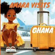 Amara Visits Ghana: A Story For Adventurous Kids