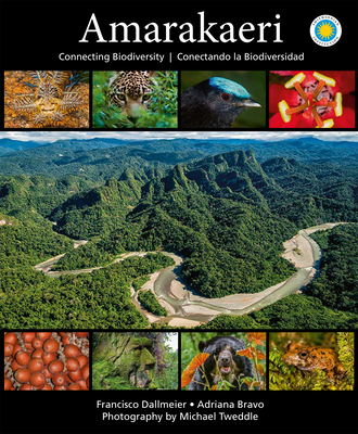 Amarakaeri: Connecting Biodiversity - Dallmeier, Francisco, and Bravo, Adriana, and Tweddle, Michael (Photographer)