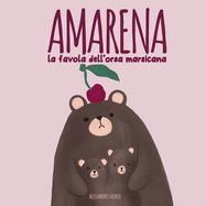 Amarena (illustrato): la favola dell'orsa marsicana