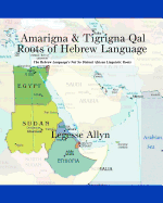 Amarigna & Tigrigna Qal Roots of Hebrew Language: The Not So Distant African Roots of the Hebrew Language