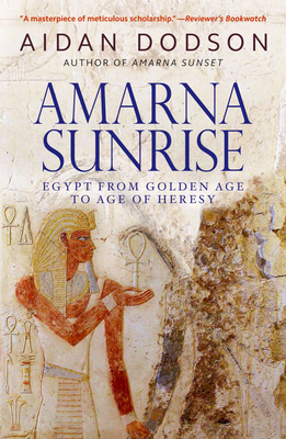 Amarna Sunrise: Egypt from Golden Age to Age of Heresy - Dodson, Aidan