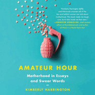 Amateur Hour Lib/E: Motherhood in Essays and Swear Words