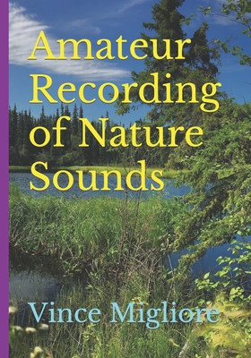 Amateur Recording of Nature Sounds - Migliore, Vince
