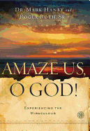 Amaze Us, O God!: Experiencing the Miraculous