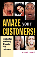 Amaze Your Customers!: Creative Tips on Winning & Keeping Your Customers