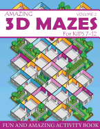 Amazing 3D Mazes Activity Book for Kids 7-12 (Volume 2): Fun and Amazing Maze Activity Book for Kids (Mazes Activity for Kids Ages 7-12)
