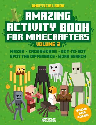 Amazing Activity Book For Minecrafters: Puzzles, Mazes, Dot-To-Dot, Spot The Difference, Crosswords, Maths, Word Search And More (Unofficial Book) - Publishing, Gameplay
