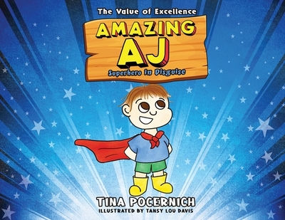 Amazing AJ Superhero in Disguise: The Value of Excellence - Pocernich, Tina