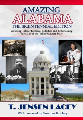 Amazing Alabama: Amazing Stories, Historical Oddities and Fascinating Tidbits from the Yellowhammer State - Lacey, T Jensen