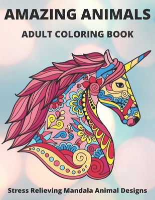 Amazing Animals Adult Coloring Book Stress Relieving Mandala Animal Designs: Mandala Coloring Book for Adults, Stress Relief, FunnuyAnimal Mandalas ( Lion, Elephant, Cat, Horse, Tiger, Dog..),8,5*11, Anti Stress, Gift Book for men, for women and Beginners - Mandalas, Univers