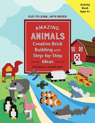 Amazing Animals: Creative Brick Building with Step-By-Step Ideas - Bacio, Paul, and Chen, Sofia