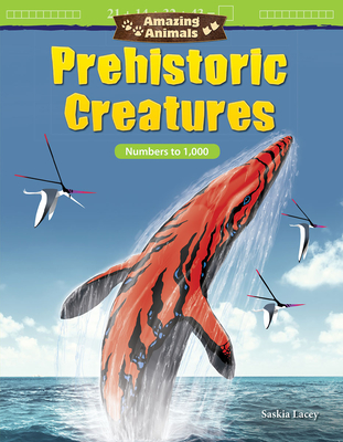 Amazing Animals: Prehistoric Creatures: Numbers to 1,000 - Lacey, Saskia