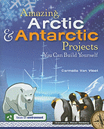 Amazing Arctic and Antarctic Projects You Can Build Yourself - Van Vleet, Carmella