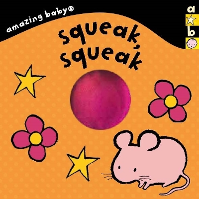 Amazing Baby: Squeak, Squeak - Harwood, Beth