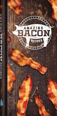 Amazing Bacon Recipes - Publications International Ltd