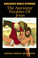 Amazing Bible Stories: The Awesome Parables Of Jesus