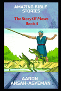 Amazing Bible Stories: The Story Of Moses Book 4