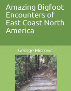 Amazing Bigfoot Encounters of East Coast North America