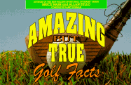 Amazing But True Golf Facts - Nash, Bruce, and Zullo, Allan