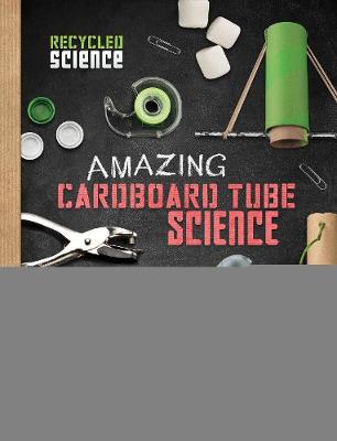 Amazing Cardboard Tube Science - Wheeler-Toppen, Jodi Lyn, PhD