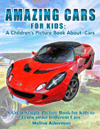 Amazing Cars for Kids: A Children's Picture Book about Cars: A Great Simple Picture Book for Kids to Learn about Different Cars