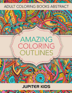 Amazing Coloring Outlines: Adult Coloring Books Abstract