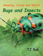 Amazing, Crazy and Weird Bugs and Insects: (Age 5 - 8)