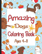 Amazing Dogs Coloring Book Ages 4-8: Coloring book For Girls or Boys Love Animals