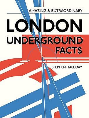 Amazing & Extraordinary London Underground Facts - Halliday, Stephen