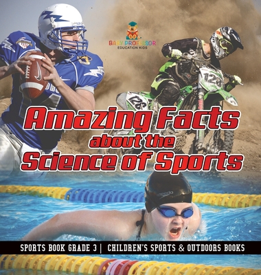 Amazing Facts about the Science of Sports - Sports Book Grade 3 Children's Sports & Outdoors Books - Baby Professor