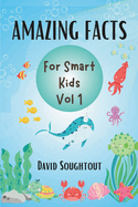Amazing Facts For Smart Kids Volume 1: Wildlife Trivia With Over 2500 Fun Facts For Curious Animal Lovers (Ocean And Arctic Life)