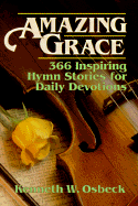 Amazing Grace: 366 Hymn Stories for Daily Devotions - Osbeck, Kenneth W, M.A.