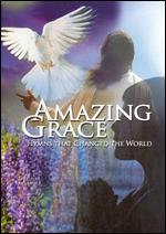 Amazing Grace: Hymns that Changed the World - 