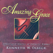 Amazing Grace: Illustrated Stories of Favorite Hymns