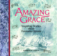 Amazing Grace: Inspiring Stories About Favourite Hymns