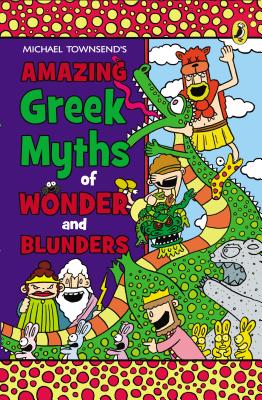 Amazing Greek Myths of Wonder and Blunders: Welcome to the Wonderful World of Greek Mythology - 