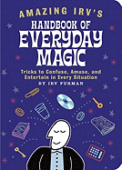 Amazing Irv's Handbook of Everyday Magic - Furman, Irv, and Fuhrman, Irv