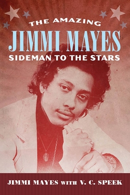 Amazing Jimmi Mayes: Sideman to the Stars - Mayes, Jimmi, and Speek, V C