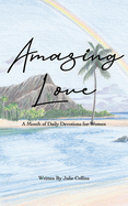 Amazing Love: A Month of Daily Devotions for Women