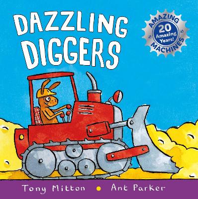 Amazing Machines: Dazzling Diggers: Anniversary edition - Mitton, Tony