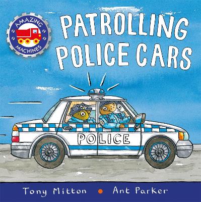Amazing Machines: Patrolling Police Cars - Mitton, Tony