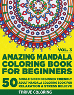 Amazing Mandala Coloring Book For Beginners: 50 Single Sided Beginner Friendly Adult Mandala Coloring Book For Relaxation & Stress Relieve. (Vol. 3)