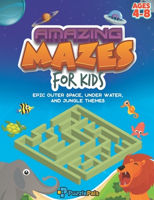 Amazing Maze Book For Kids: Epic Outer Space, Under Water, and Jungle Themes For Kids Ages 4 - 8 - Ross, Bryce, and Pals, Puzzle